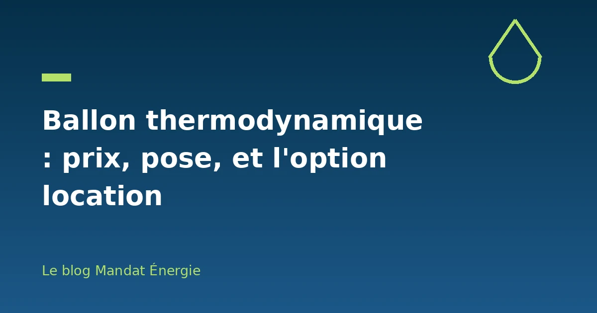 Ballon thermodynamique : prix, pose, et l'option location