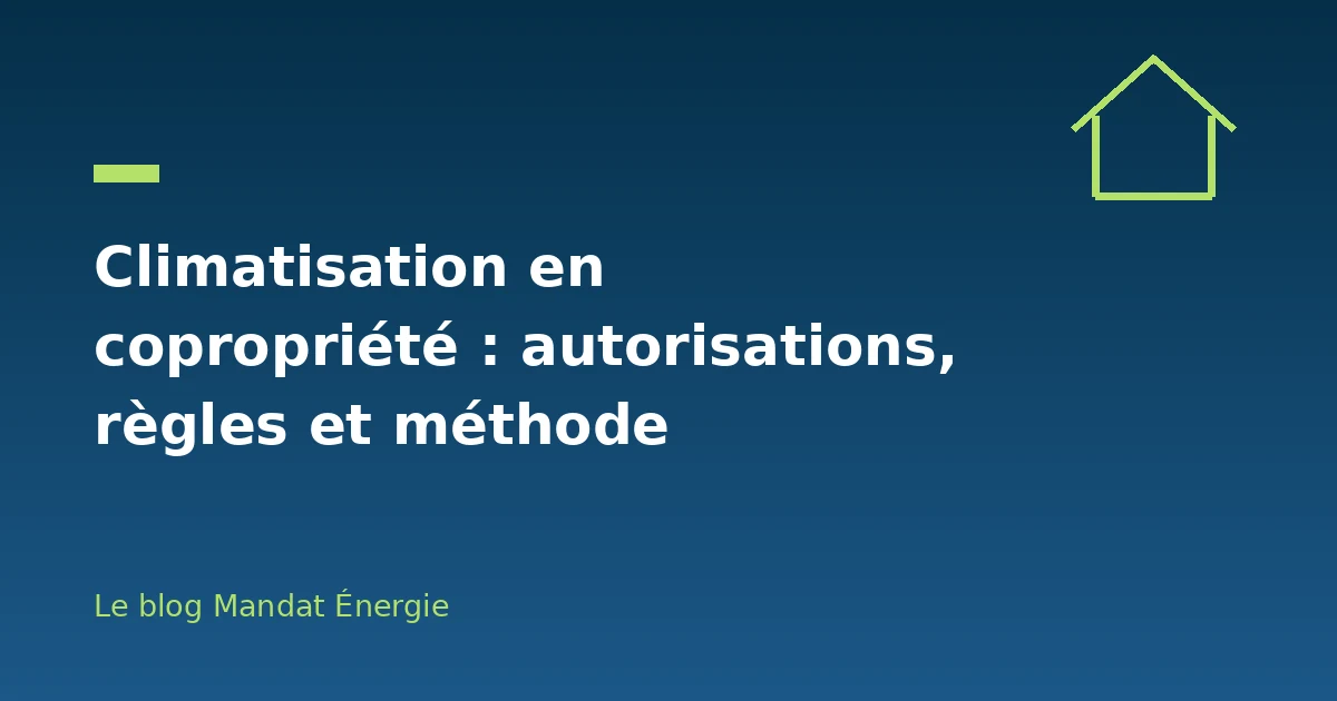 Climatisation en copropriété : autorisations, règles et méthode