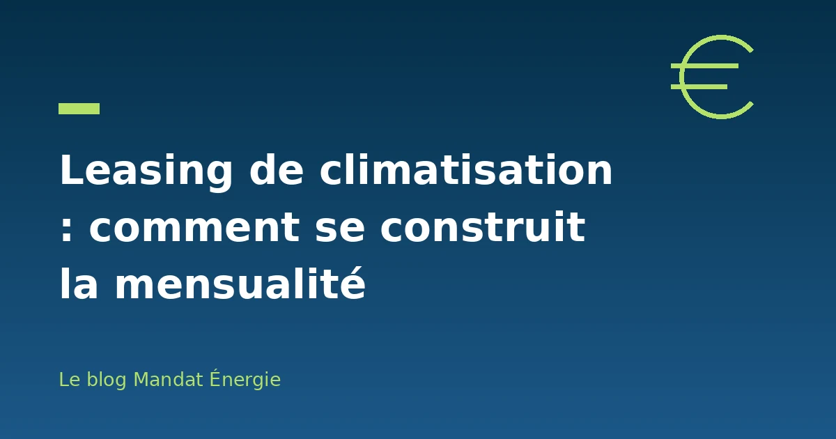 Leasing de climatisation : comment se construit la mensualité