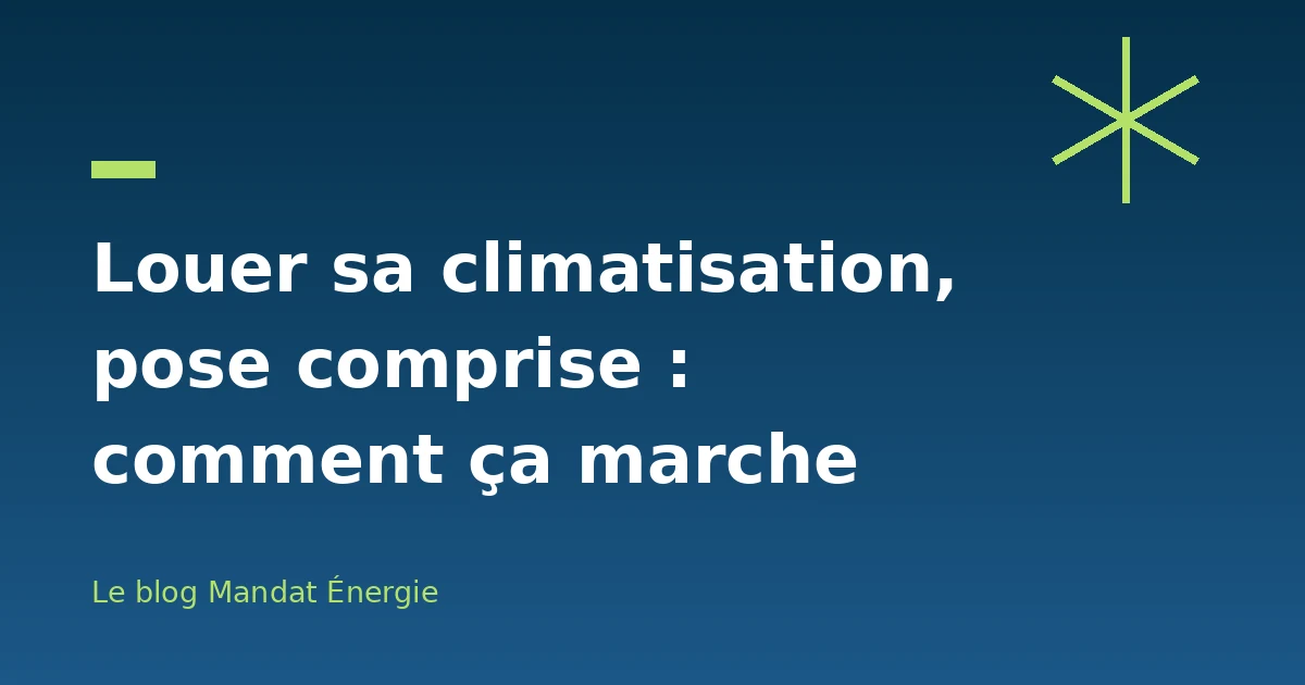Louer sa climatisation, pose comprise : comment ça marche