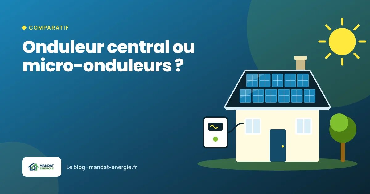 Onduleur central, micro-onduleurs ou optimiseurs : comment choisir ?